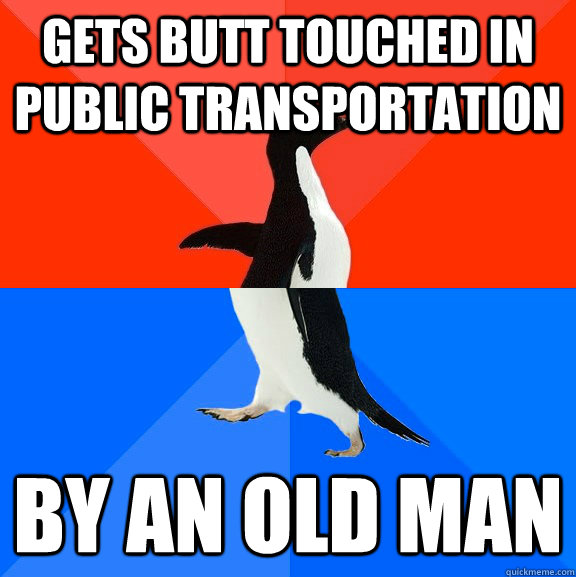 Gets butt touched in public transportation By an old man  Socially Awesome Awkward Penguin