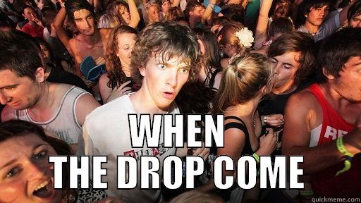  WHEN THE DROP COME Sudden Clarity Clarence