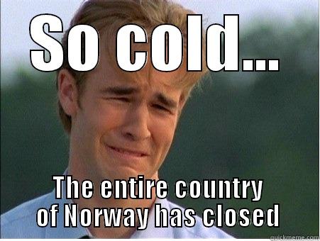 SO COLD... THE ENTIRE COUNTRY OF NORWAY HAS CLOSED 1990s Problems