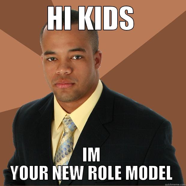 HI KIDS IM YOUR NEW ROLE MODEL Successful Black Man