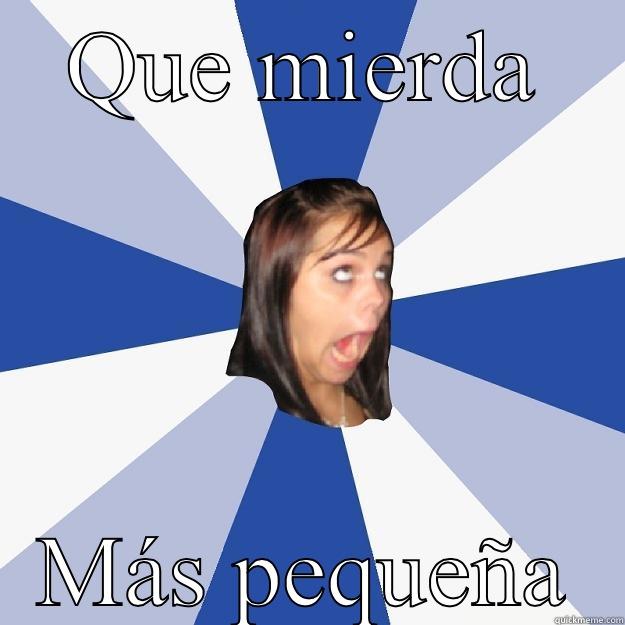 QUE MIERDA MÁS PEQUEÑA Annoying Facebook Girl