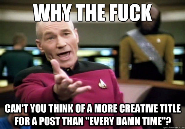 why the fuck can't you think of a more creative title for a post than 