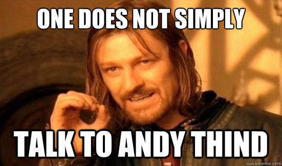 One Does Not Simply Talk to Andy Thind  Boromir