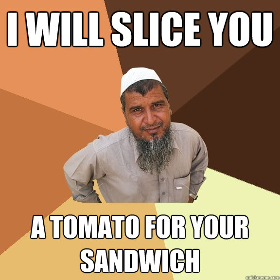I will slice you a tomato for your sandwich  Ordinary Muslim Man