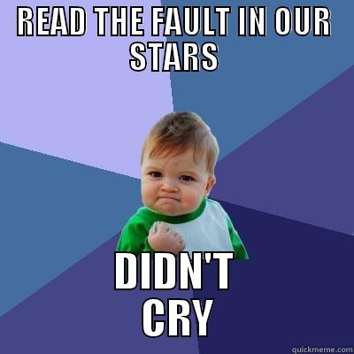 READ THE FAULT IN OUR STARS DIDN'T           CRY          Success Kid