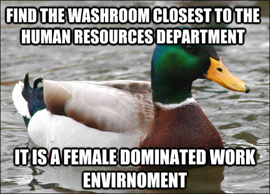 Find the washroom closest to the Human Resources Department it is a female dominated work envirnoment   Actual Advice Mallard