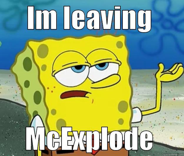 IM LEAVING MCEXPLODE Tough Spongebob