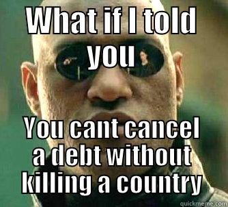 WHAT IF I TOLD YOU YOU CANT CANCEL A DEBT WITHOUT KILLING A COUNTRY Matrix Morpheus