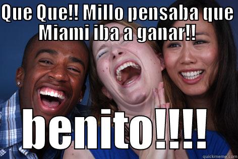 QUE QUE!! MILLO PENSABA QUE MIAMI IBA A GANAR!! BENITO!!!! Misc