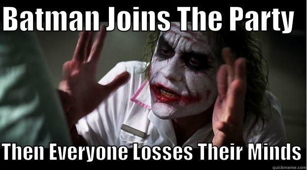 joker haha - BATMAN JOINS THE PARTY   THEN EVERYONE LOSSES THEIR MINDS Joker Mind Loss