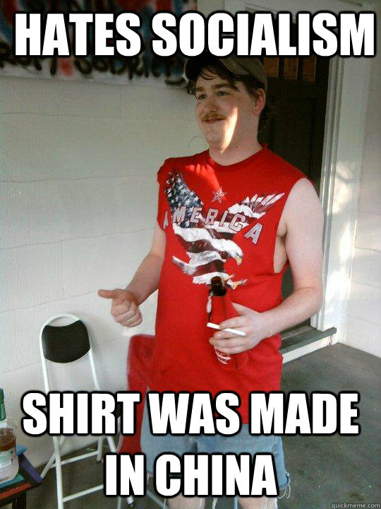HATES SOCIALISM  SHIRT WAS MADE IN CHINA   Redneck Randal