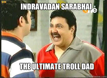 INdravadan sarabhai THE ULTIMATE TROLL DAD  Ultimate troll dad