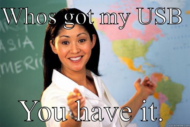 WHOS GOT MY USB  YOU HAVE IT. Unhelpful High School Teacher