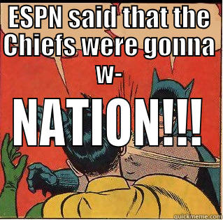 ESPN SAID THAT THE CHIEFS WERE GONNA W- NATION!!! Slappin Batman
