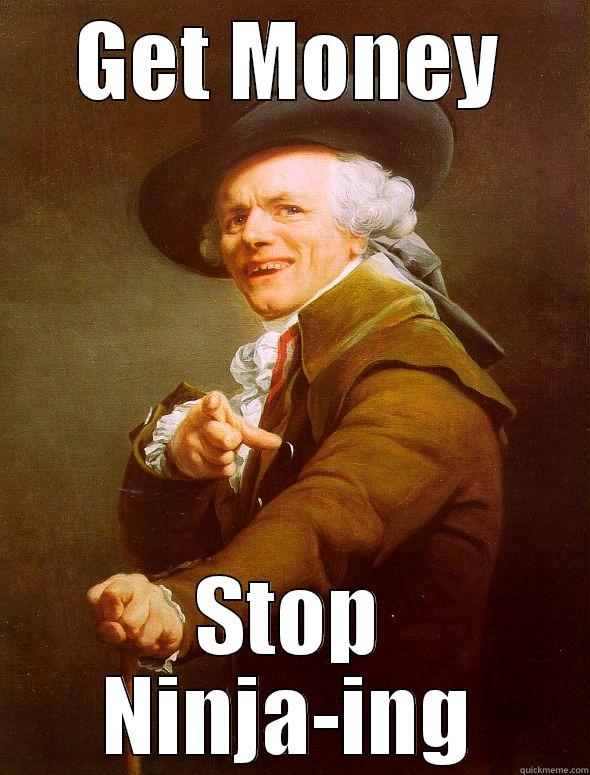 GET MONEY STOP NINJA-ING Joseph Ducreux