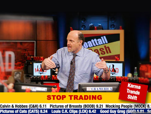   -    Jim Cramer - Stop Trading