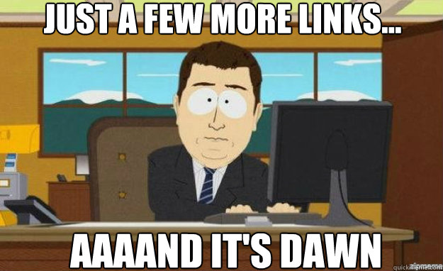 Just a few more links... AAAAND it's dawn  aaaand its gone