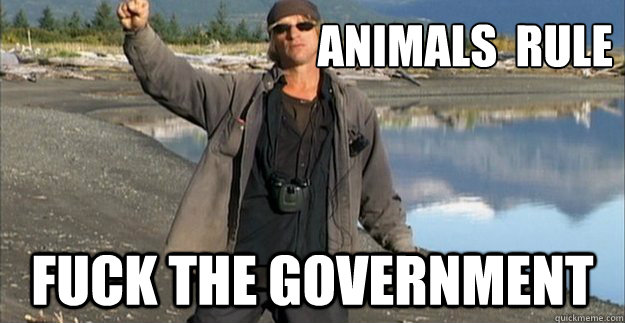 ANIMALS  RULE FUCK THE GOVERNMENT - ANIMALS  RULE FUCK THE GOVERNMENT  grizzly man