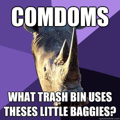Comdoms what trash bin uses theses little baggies?  Sexually Oblivious Rhino