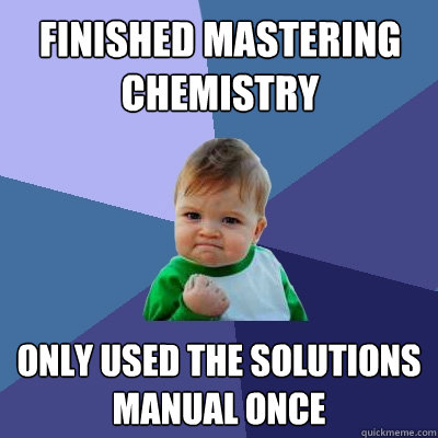 Finished Mastering Chemistry Only used the solutions manual once  Success Kid