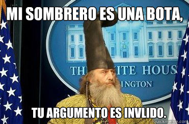 Mi sombrero es una bota,    tu argumento es inválido.  