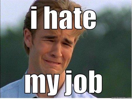 i hate job - I HATE MY JOB 1990s Problems