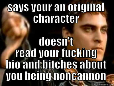 SAYS YOUR AN ORIGINAL CHARACTER DOESN'T READ YOUR FUCKING BIO AND BITCHES ABOUT YOU BEING NONCANNON Downvoting Roman