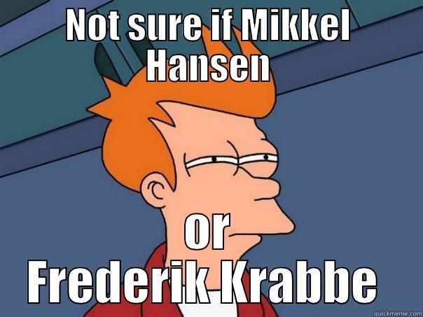 NOT SURE IF MIKKEL HANSEN OR FREDERIK KRABBE  Futurama Fry