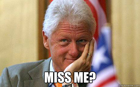  Miss me?  Bill thinking