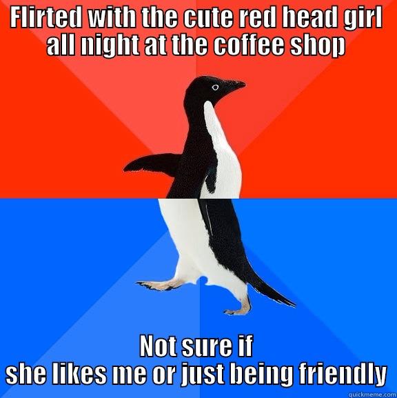 FLIRTED WITH THE CUTE RED HEAD GIRL ALL NIGHT AT THE COFFEE SHOP NOT SURE IF SHE LIKES ME OR JUST BEING FRIENDLY Socially Awesome Awkward Penguin