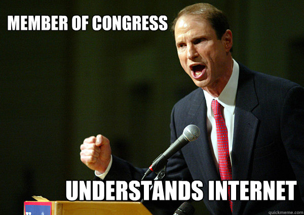 Member of congress understands internet - Member of congress understands internet  Good Guy Wyden