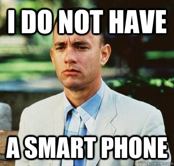 i do not have  a smart phone   forrest gump jenny