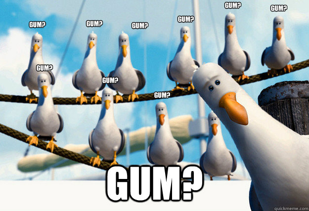 GUM? GUM? GUM? GUM? GUM? GUM? GUM? GUM? GUM? GUM?   Finding Nemo Mine Seagulls