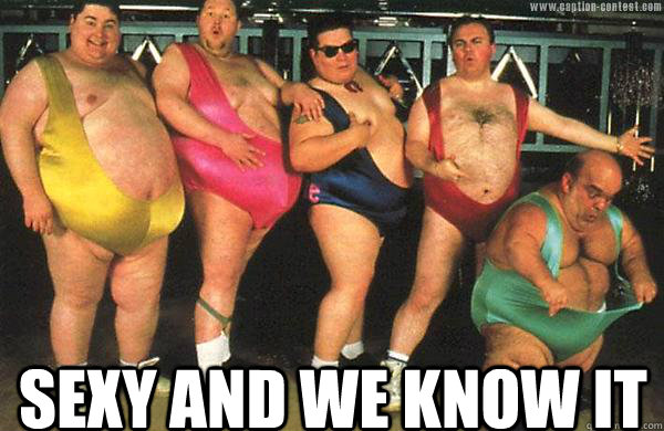 Sexy and we know it   Awesome Fat People
