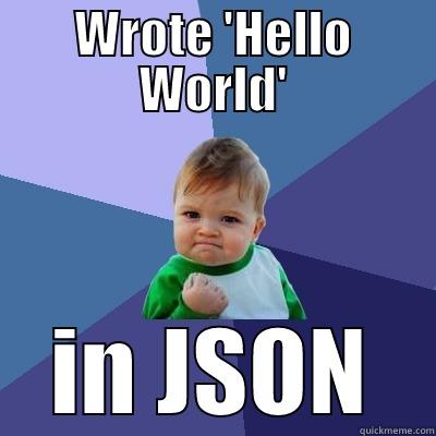 WROTE 'HELLO WORLD' IN JSON Success Kid