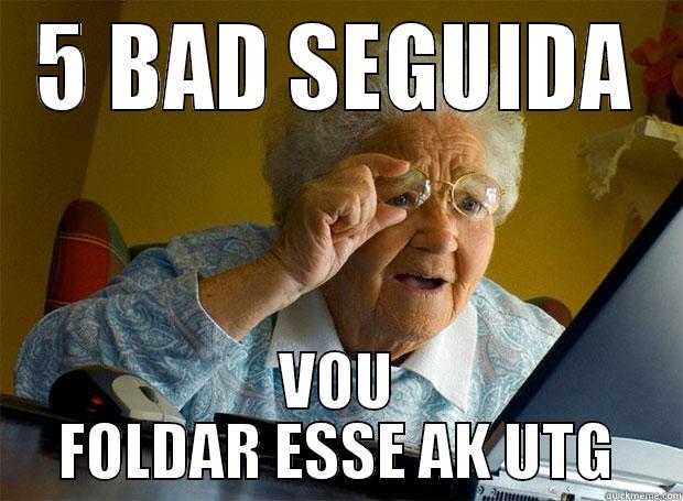 5 BAD SEGUIDA VOU FOLDAR ESSE AK UTG Grandma finds the Internet