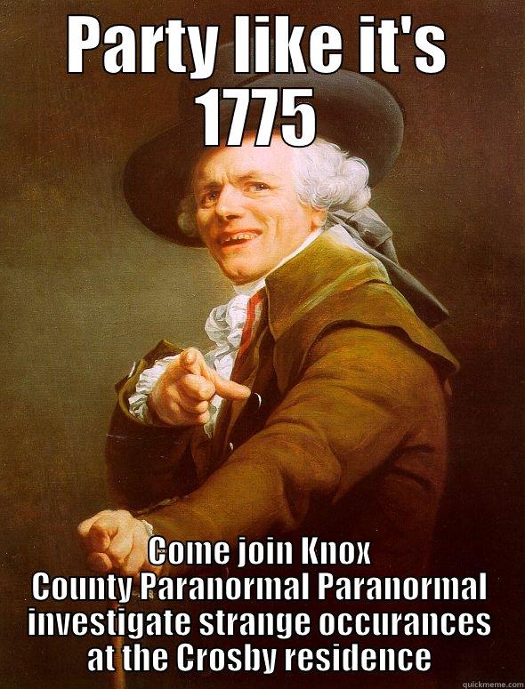 Party like it's 1775 - PARTY LIKE IT'S 1775 COME JOIN KNOX COUNTY PARANORMAL PARANORMAL INVESTIGATE STRANGE OCCURANCES AT THE CROSBY RESIDENCE Joseph Ducreux
