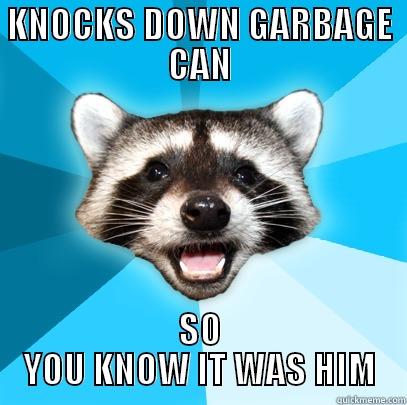 KNOCKS DOWN GARBAGE CAN SO YOU KNOW IT WAS HIM Lame Pun Coon
