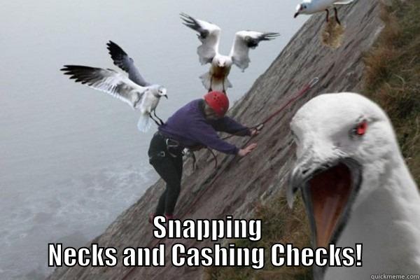  SNAPPING NECKS AND CASHING CHECKS!  Misc