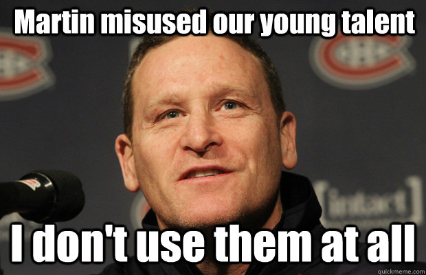 Martin misused our young talent I don't use them at all  Dumbass Randy Cunneyworth