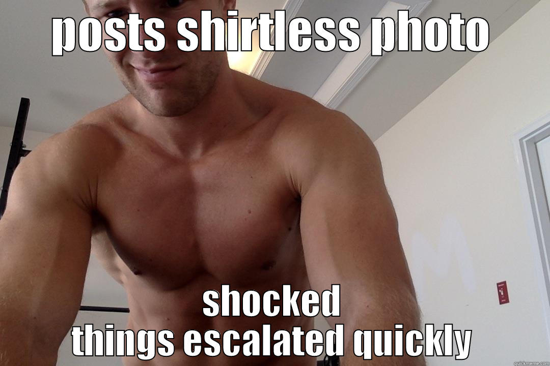 POSTS SHIRTLESS PHOTO SHOCKED THINGS ESCALATED QUICKLY Misc