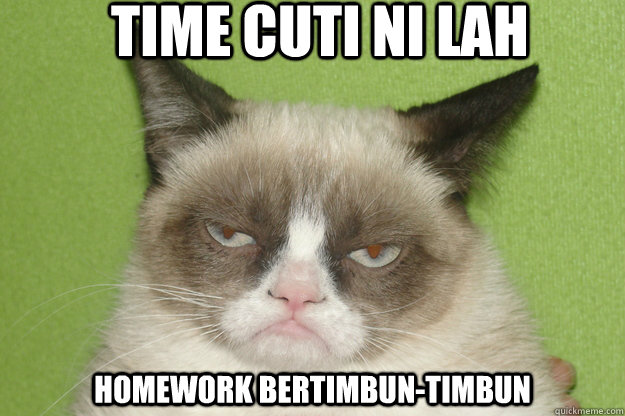time cuti ni lah homework bertimbun-timbun  