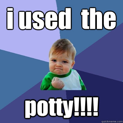 i used  the 
 potty!!!!  Success Kid