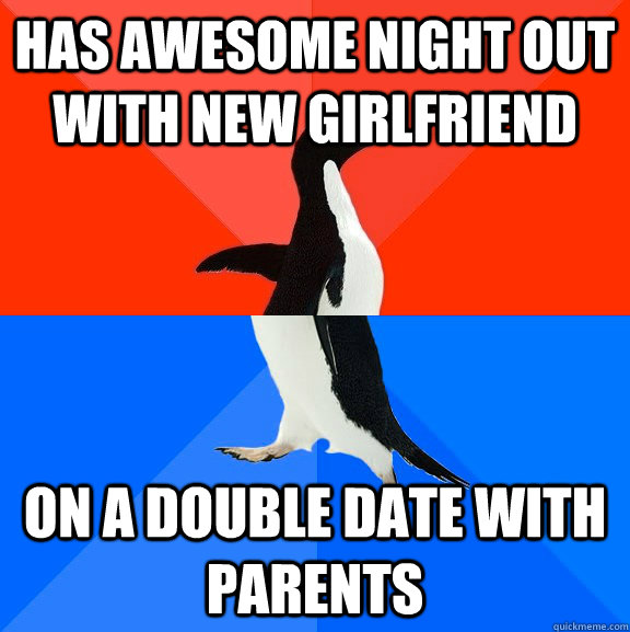 Has awesome night out with new Girlfriend on a double date with parents  Socially Awesome Awkward Penguin