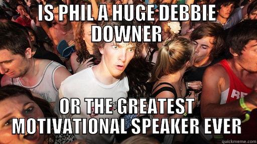 IS PHIL A HUGE DEBBIE DOWNER OR THE GREATEST MOTIVATIONAL SPEAKER EVER Sudden Clarity Clarence