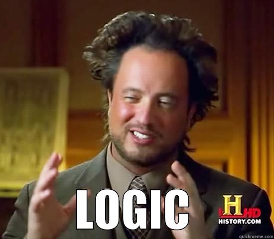 No logic is logic -  LOGIC Ancient Aliens