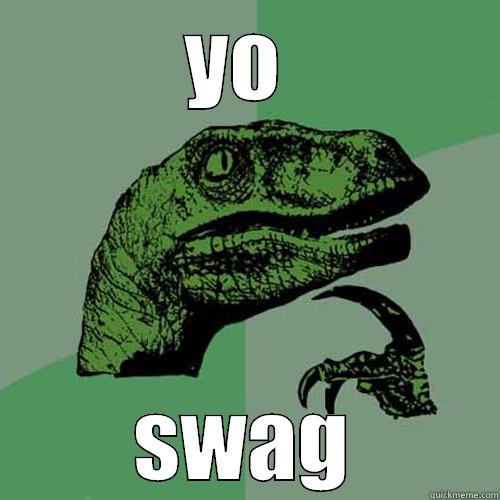 YO  SWAG Philosoraptor