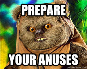 PREPARE YOUR ANUSES  Rape Ewok