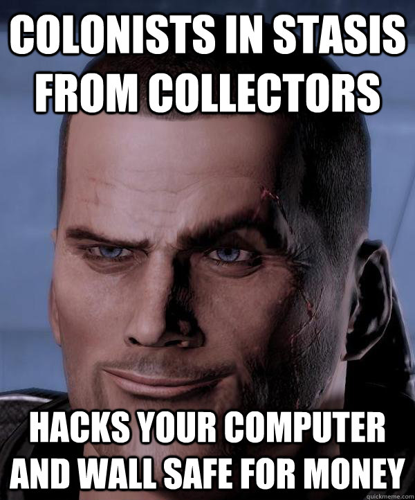 Colonists in stasis from collectors Hacks your computer and wall safe for money - Colonists in stasis from collectors Hacks your computer and wall safe for money  Scumbag shepard