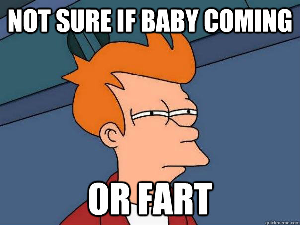 Not sure if baby coming Or fart  Futurama Fry
